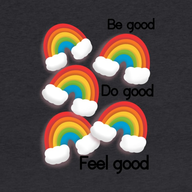 Be good do good feel good rainbows by Shus-arts